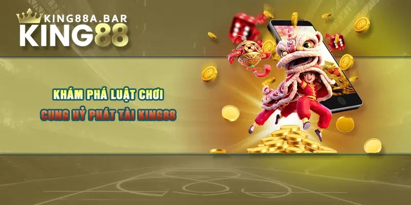 Khám phá luật chơi cung hỷ phát tài King88