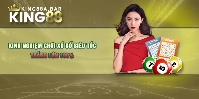 Kinh nghiệm chơi xổ số siêu tốc thắng lớn 100%