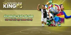 Kèo Châu Âu - Bí Kíp Trở Thành Cao Thủ Bất Bại Trong Cá Độ