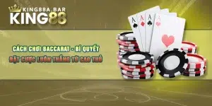 Cách Chơi Baccarat - Bí Quyết Đặt Cược Luôn Thắng Từ Cao Thủ