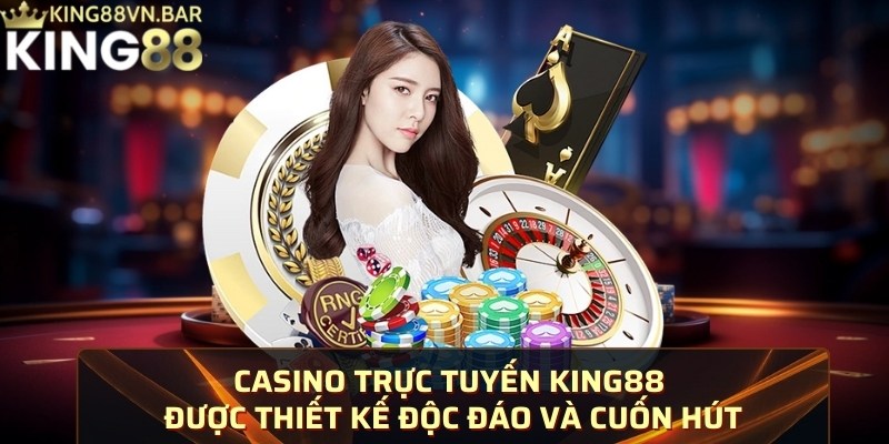 Casino trực tuyến KING88 được thiết kế độc đáo và cuốn hút