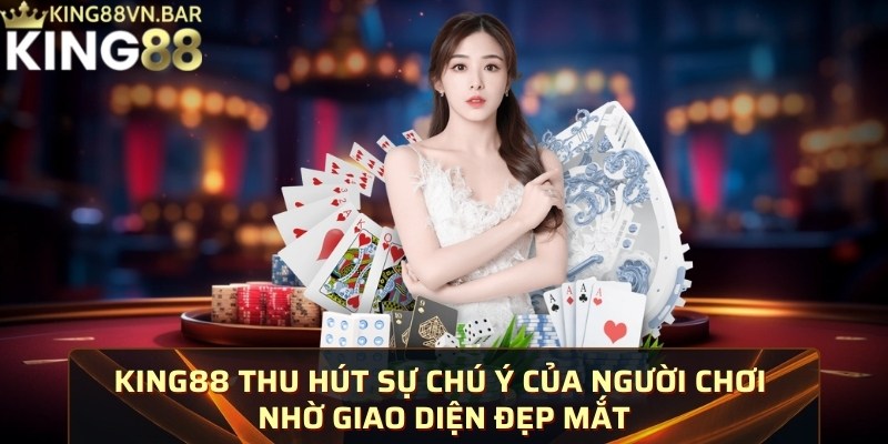 KING88 thu hút sự chú ý của người chơi nhờ giao diện đẹp mắt